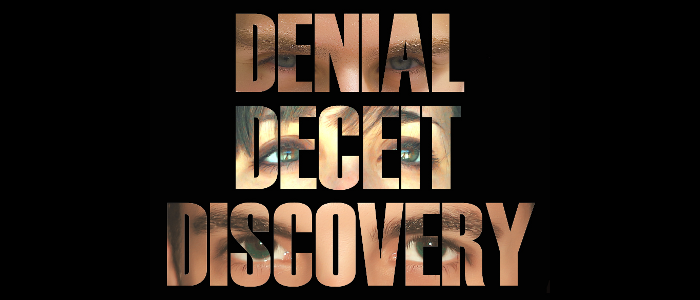 Denial, Deceit, Discovery