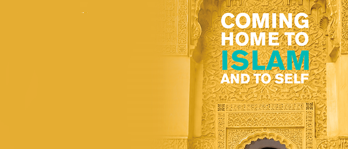 Coming Home to Islam and To Self