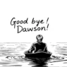 Goodbye Dawson !